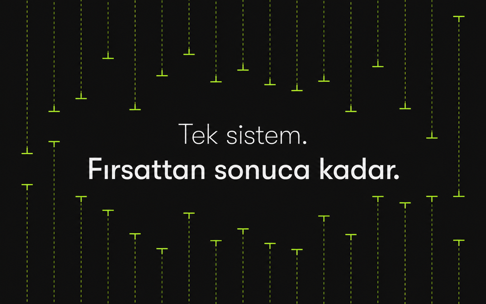Tek sistem. Fırsattan sonuca kadar.